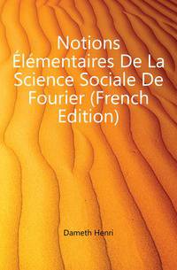Notions Elementaires De La Science Sociale De Fourier (French Edition)