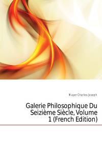 Galerie Philosophique Du Seizieme Siecle, Volume 1 (French Edition)