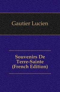 Souvenirs De Terre-Sainte (French Edition)