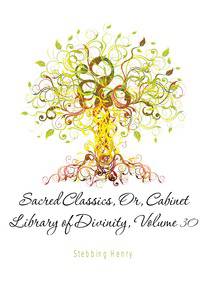 Sacred Classics, Or, Cabinet Library of Divinity, Volume 30
