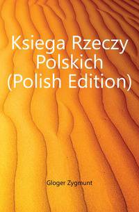 Ksiega Rzeczy Polskich (Polish Edition)
