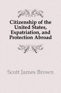 Citizenship of the United States, Expatriation, and Protection Abroad