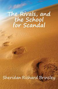 The Rivals, and the School for Scandal