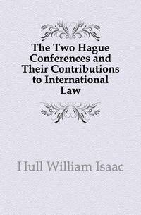 The Two Hague Conferences and Their Contributions to International Law