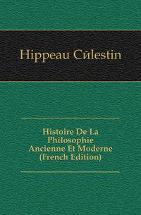 Histoire De La Philosophie Ancienne Et Moderne (French Edition)
