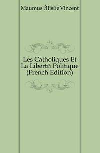Les Catholiques Et La Liberte Politique (French Edition)