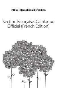 Section Francaise. Catalogue Officiel (French Edition)