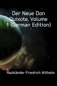 Der Neue Don Quixote, Volume 1 (German Edition)