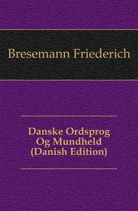 Danske Ordsprog Og Mundheld (Danish Edition)
