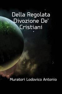 Della Regolata Divozione De' Cristiani