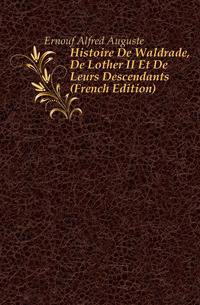 Histoire De Waldrade, De Lother II Et De Leurs Descendants (French Edition)
