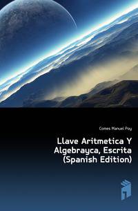 Llave Aritmetica Y Algebrayca, Escrita (Spanish Edition)