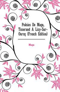 Poesies De Magu, Tisserand A Lizy-Sur-Ourcq (French Edition)