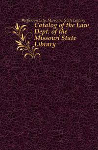 Catalog of the Law Dept.. of the Missouri State Library