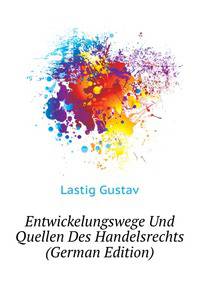 Entwickelungswege Und Quellen Des Handelsrechts (German Edition)