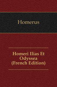 Homeri Ilias Et Odyssea (French Edition)