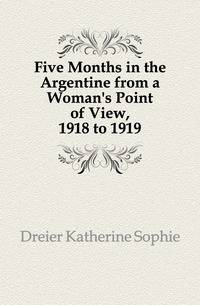 Five Months in the Argentine from a Woman's Point of View, 1918 to 1919