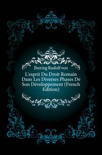 L'esprit Du Droit Romain Dans Les Diverses Phases De Son Developpement (French Edition)