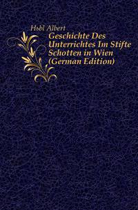 Geschichte Des Unterrichtes Im Stifte Schotten in Wien (German Edition)