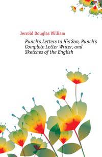 Punch's Letters to His Son, Punch's Complete Letter Writer, and Sketches of the English