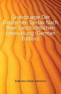 Grundzuege Der Deutschen Syntax Nach Ihrer Geschichtlichen Entwicklung (German Edition)