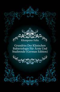 Grundriss Der Klinischen Bakteriologie Fuer Arzte Und Studirende (German Edition)