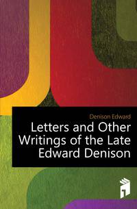 Letters and Other Writings of the Late Edward Denison