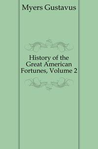 History of the Great American Fortunes, Volume 2