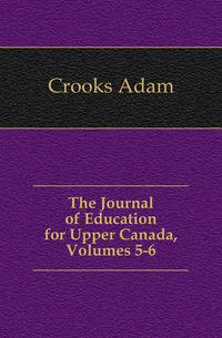 The Journal of Education for Upper Canada, Volumes 5-6