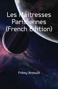 Les Maitresses Parisiennes (French Edition)