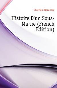 Histoire D'un Sous-Maitre (French Edition)