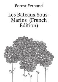 Les Bateaux Sous-Marins ... (French Edition)