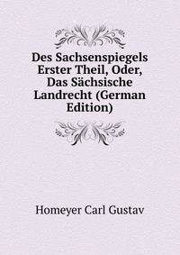 Des Sachsenspiegels Erster Theil, Oder, Das Saechsische Landrecht (German Edition)