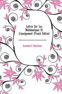 Lettres Sur Les Mathematiques Et L'enseignement (French Edition)
