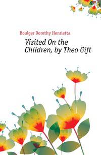 Visited On the Children, by Theo Gift