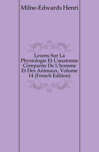 Lecons Sur La Physiologie Et L'anatomie Comparee De L'homme Et Des Animaux, Volume 14 (French Edition)