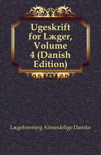 Ugeskrift for Laeger, Volume 4 (Danish Edition)