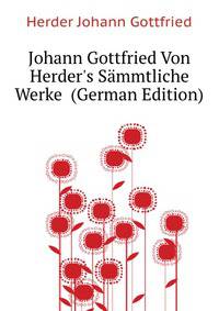 Johann Gottfried Von Herder's Saemmtliche Werke... (German Edition)