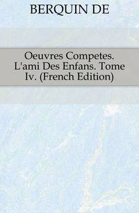 Oeuvres Competes. L'ami Des Enfans. Tome Iv. (French Edition)