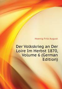 Der Volkskrieg an Der Loire Im Herbst 1870, Volume 6 (German Edition)