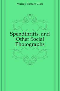 Spendthrifts, and Other Social Photographs