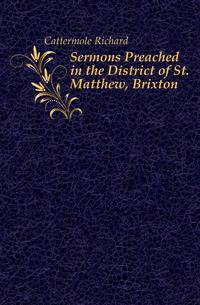 Sermons Preached in the District of St. Matthew, Brixton