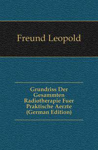 Grundriss Der Gesammten Radiotherapie Fuer Praktische Aerzte (German Edition)