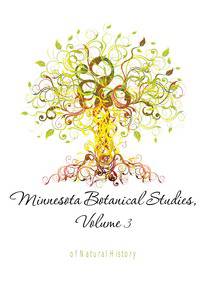 Minnesota Botanical Studies, Volume 3