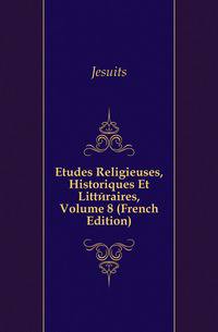 Etudes Religieuses, Historiques Et Litteraires, Volume 8 (French Edition)