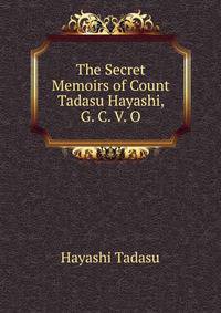 The Secret Memoirs of Count Tadasu Hayashi, G. C. V. O..