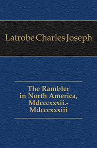 The Rambler in North America, Mdcccxxxii.-Mdcccxxxiii.