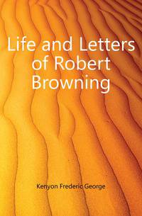 Life and Letters of Robert Browning