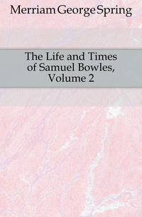 The Life and Times of Samuel Bowles, Volume 2