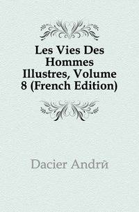 Les Vies Des Hommes Illustres, Volume 8 (French Edition)